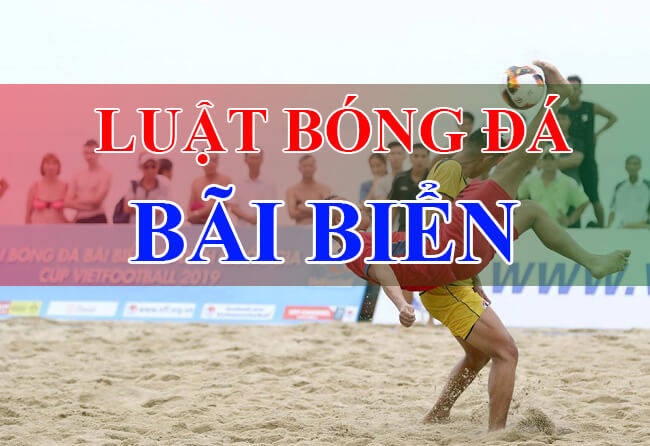 Luật bóng đá bãi biển theo quy định của VFF – Liên đoàn bóng đá Việt Nam